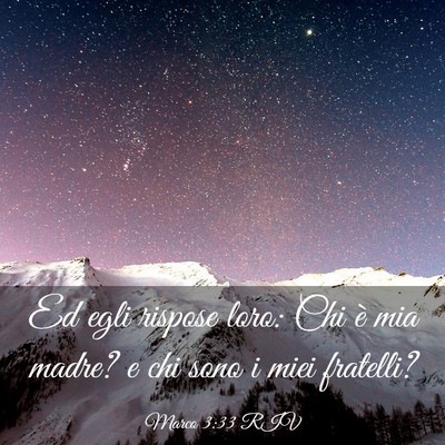 Picture 03 - Marco 3:33 RIV - Ed egli rispose loro: Chi è mia madre? e chi - Bible Verse Picture