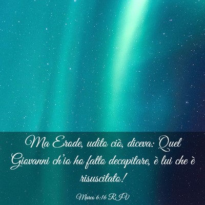 Picture 03 - Marco 6:16 RIV - Ma Erode, udito ciò, diceva: Quel Giovanni - Bible Verse Picture