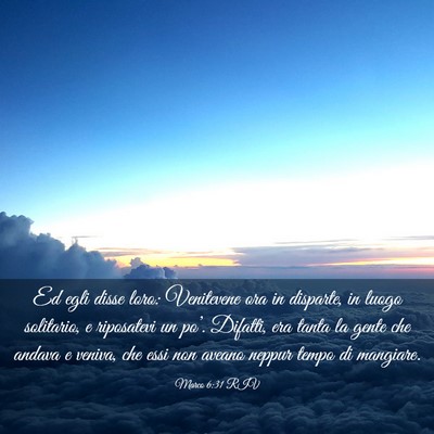 Picture 03 - Marco 6:31 RIV - Ed egli disse loro: Venitevene ora in disparte, - Bible Verse Picture