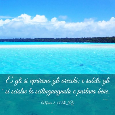 Picture 03 - Marco 7:35 RIV - E gli si aprirono gli orecchi; e subito gli si - Bible Verse Picture