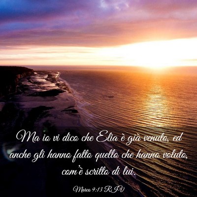 Picture 03 - Marco 9:13 RIV - Ma io vi dico che Elia è già venuto, ed anche - Bible Verse Picture