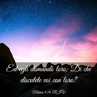 Picture 03 - Marco 9:16 RIV - Ed egli domandò loro: Di che discutete voi con - Bible Verse Picture