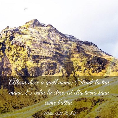Picture 03 - Matteo 12:13 RIV - Allora disse a quell’uomo: Stendi la tua mano. - Bible Verse Picture