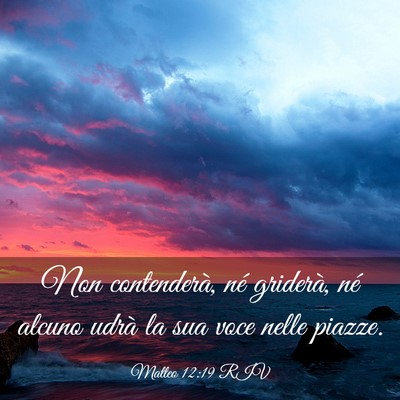 Picture 03 - Matteo 12:19 RIV - Non contenderà, né griderà, né alcuno udrà - Bible Verse Picture