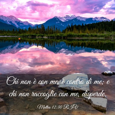 Picture 03 - Matteo 12:30 RIV - Chi non è con me, è contro di me; e chi non - Bible Verse Picture