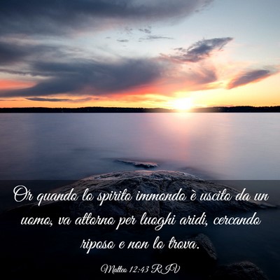 Picture 03 - Matteo 12:43 RIV - Or quando lo spirito immondo è uscito da un - Bible Verse Picture