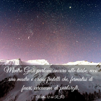 Picture 03 - Matteo 12:46 RIV - Mentre Gesù parlava ancora alle turbe, ecco sua - Bible Verse Picture