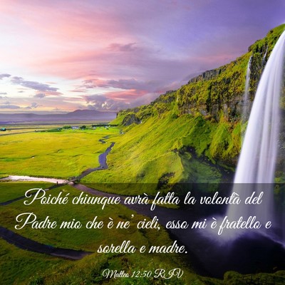 Picture 03 - Matteo 12:50 RIV - Poiché chiunque avrà fatta la volontà del - Bible Verse Picture