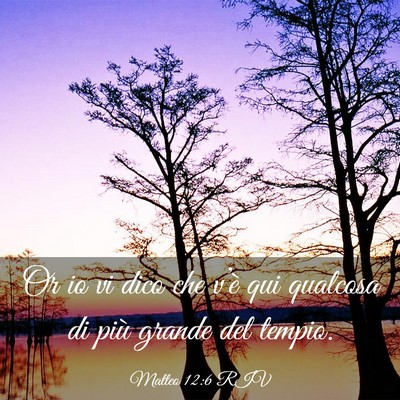 Picture 03 - Matteo 12:6 RIV - Or io vi dico che v’è qui qualcosa di più - Bible Verse Picture