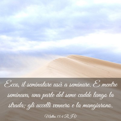 Picture 03 - Matteo 13:4 RIV - Ecco, il seminatore uscì a seminare. E mentre - Bible Verse Picture