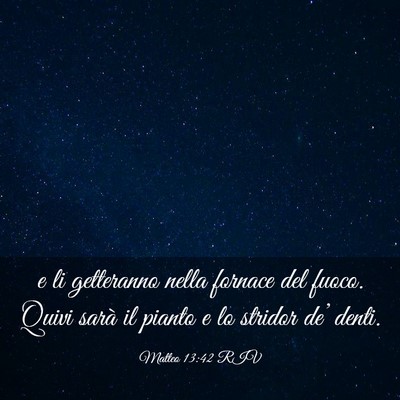 Picture 03 - Matteo 13:42 RIV - e li getteranno nella fornace del fuoco. Quivi - Bible Verse Picture