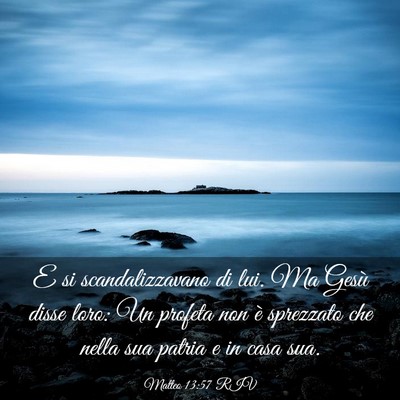 Picture 03 - Matteo 13:57 RIV - E si scandalizzavano di lui. Ma Gesù disse loro: - Bible Verse Picture