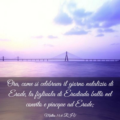 Picture 03 - Matteo 14:6 RIV - Ora, come si celebrava il giorno natalizio di - Bible Verse Picture
