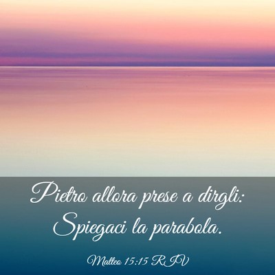 Picture 03 - Matteo 15:15 RIV - Pietro allora prese a dirgli: Spiegaci la - Bible Verse Picture