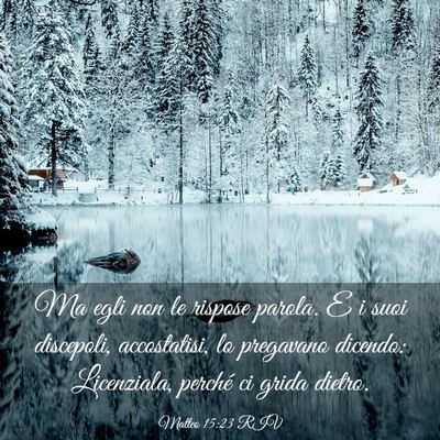 Picture 03 - Matteo 15:23 RIV - Ma egli non le rispose parola. E i suoi - Bible Verse Picture