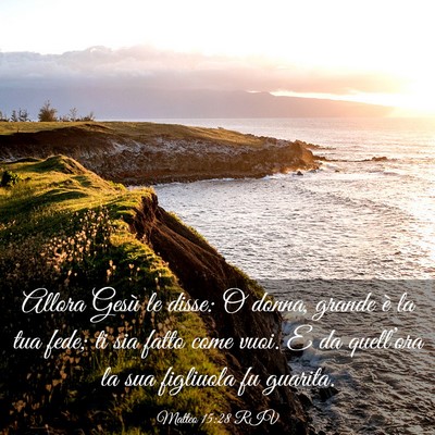 Picture 03 - Matteo 15:28 RIV - Allora Gesù le disse: O donna, grande è la tua - Bible Verse Picture