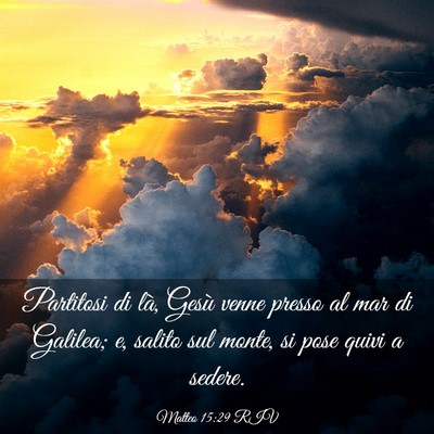 Picture 03 - Matteo 15:29 RIV - Partitosi di là, Gesù venne presso al mar di - Bible Verse Picture
