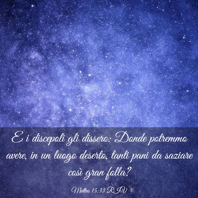 Picture 03 - Matteo 15:33 RIV - E i discepoli gli dissero: Donde potremmo avere, - Bible Verse Picture