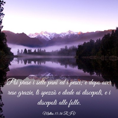 Picture 03 - Matteo 15:36 RIV - Poi prese i sette pani ed i pesci; e dopo aver - Bible Verse Picture