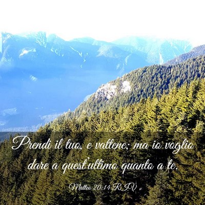 Picture 03 - Matteo 20:14 RIV - Prendi il tuo, e vattene; ma io voglio dare a - Bible Verse Picture