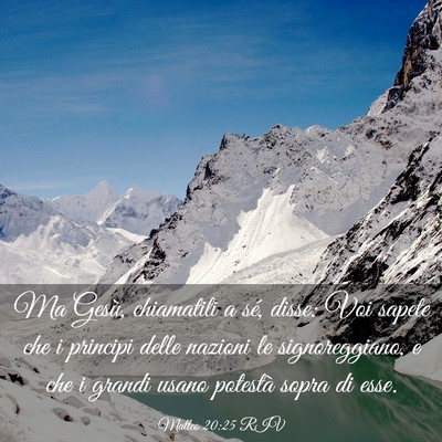 Picture 03 - Matteo 20:25 RIV - Ma Gesù, chiamatili a sé, disse: Voi sapete che - Bible Verse Picture