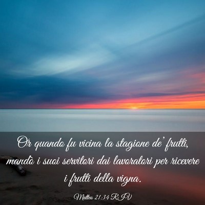 Picture 03 - Matteo 21:34 RIV - Or quando fu vicina la stagione de’ frutti, - Bible Verse Picture