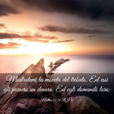 Picture 03 - Matteo 22:19 RIV - Mostratemi la moneta del tributo. Ed essi gli - Bible Verse Picture