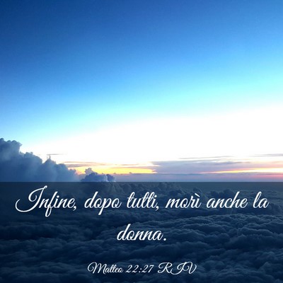 Picture 03 - Matteo 22:27 RIV - Infine, dopo tutti, morì anche la - Bible Verse Picture