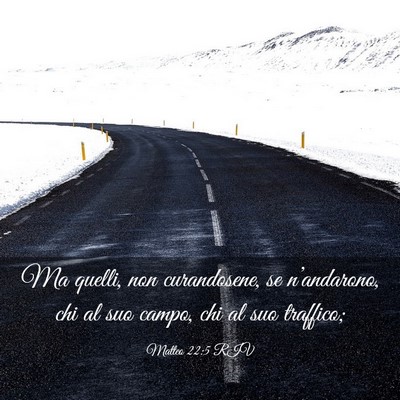 Picture 03 - Matteo 22:5 RIV - Ma quelli, non curandosene, se n’andarono, chi - Bible Verse Picture