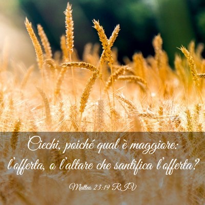 Picture 03 - Matteo 23:19 RIV - Ciechi, poiché qual è maggiore: l’offerta, o - Bible Verse Picture