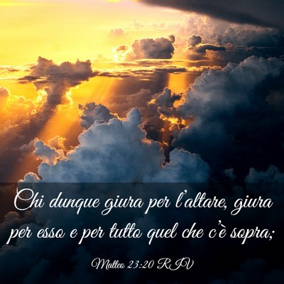 Picture 03 - Matteo 23:20 RIV - Chi dunque giura per l’altare, giura per esso e - Bible Verse Picture