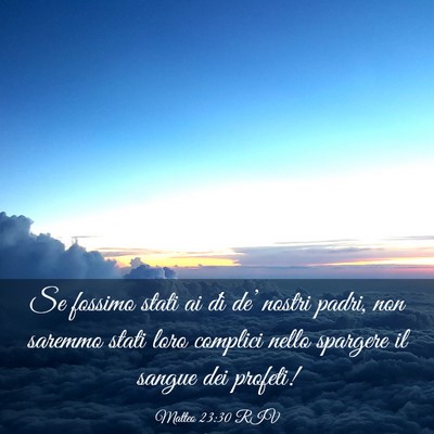 Picture 03 - Matteo 23:30 RIV - Se fossimo stati ai dì de’ nostri padri, non - Bible Verse Picture