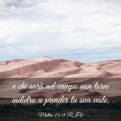 Picture 03 - Matteo 24:18 RIV - e chi sarà nel campo non torni indietro a - Bible Verse Picture
