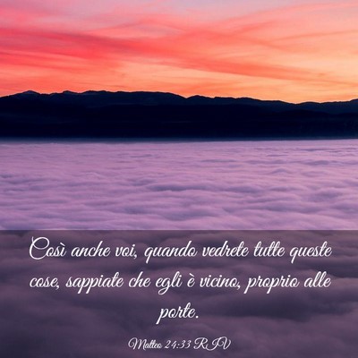 Picture 03 - Matteo 24:33 RIV - Così anche voi, quando vedrete tutte queste - Bible Verse Picture