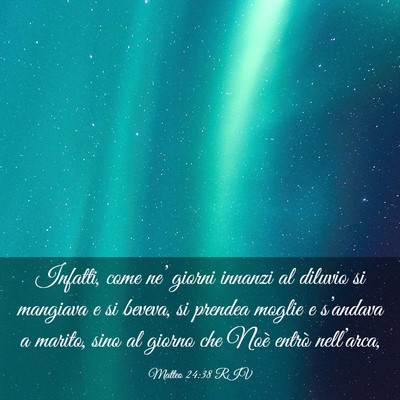 Picture 03 - Matteo 24:38 RIV - Infatti, come ne’ giorni innanzi al diluvio si - Bible Verse Picture