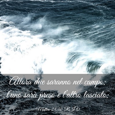 Picture 03 - Matteo 24:40 RIV - Allora due saranno nel campo; l’uno sarà preso - Bible Verse Picture