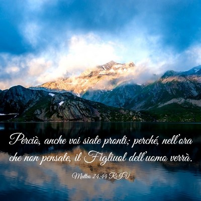 Picture 03 - Matteo 24:44 RIV - Perciò, anche voi siate pronti; perché, - Bible Verse Picture