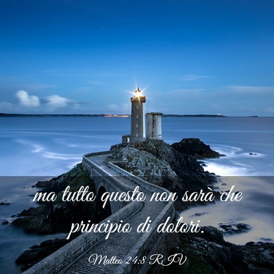 Picture 03 - Matteo 24:8 RIV - ma tutto questo non sarà che principio di - Bible Verse Picture