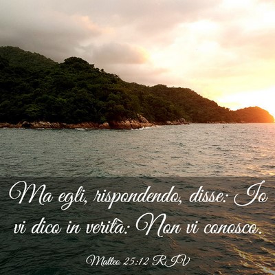 Picture 03 - Matteo 25:12 RIV - Ma egli, rispondendo, disse: Io vi dico in - Bible Verse Picture