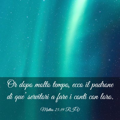 Picture 03 - Matteo 25:19 RIV - Or dopo molto tempo, ecco il padrone di que’ - Bible Verse Picture