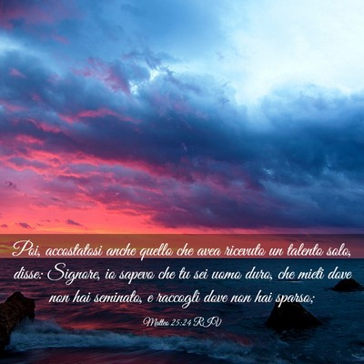 Picture 03 - Matteo 25:24 RIV - Poi, accostatosi anche quello che avea ricevuto - Bible Verse Picture