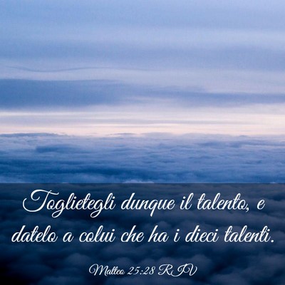 Picture 03 - Matteo 25:28 RIV - Toglietegli dunque il talento, e datelo a colui - Bible Verse Picture