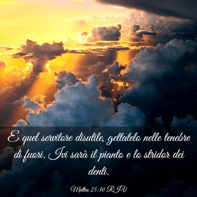 Picture 03 - Matteo 25:30 RIV - E quel servitore disutile, gettatelo nelle - Bible Verse Picture