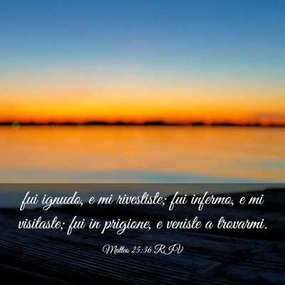 Picture 03 - Matteo 25:36 RIV - fui ignudo, e mi rivestiste; fui infermo, e mi - Bible Verse Picture