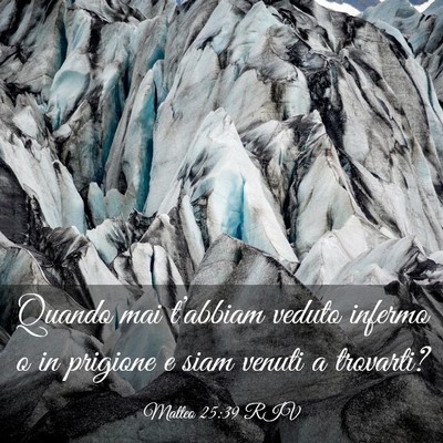 Picture 03 - Matteo 25:39 RIV - Quando mai t’abbiam veduto infermo o in - Bible Verse Picture