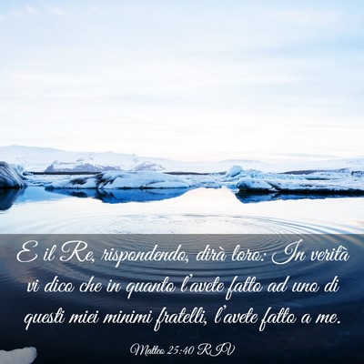 Picture 03 - Matteo 25:40 RIV - E il Re, rispondendo, dirà loro: In verità vi - Bible Verse Picture