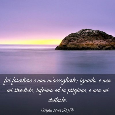 Picture 03 - Matteo 25:43 RIV - fui forestiere e non m’accoglieste; ignudo, e - Bible Verse Picture