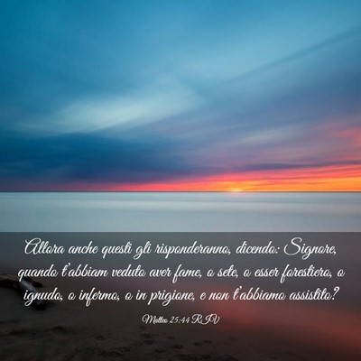 Picture 03 - Matteo 25:44 RIV - Allora anche questi gli risponderanno, dicendo: - Bible Verse Picture