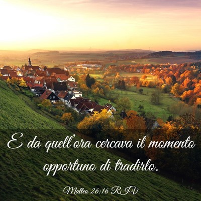 Picture 03 - Matteo 26:16 RIV - E da quell’ora cercava il momento opportuno di - Bible Verse Picture