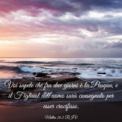 Picture 03 - Matteo 26:2 RIV - Voi sapete che fra due giorni è la Pasqua, e il - Bible Verse Picture